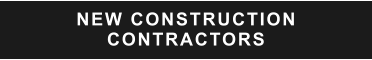NEW CONSTRUCTION CONTRACTORS